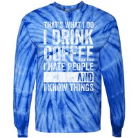 That's What I Do I Coffee I Hate People I Know Things Meaningful Gift Tie-Dye Long Sleeve Shirt