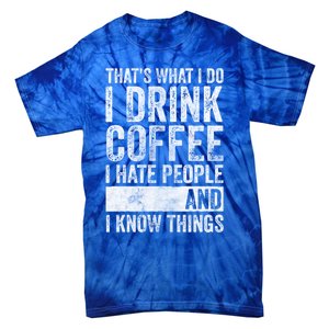 That's What I Do I Coffee I Hate People I Know Things Meaningful Gift Tie-Dye T-Shirt