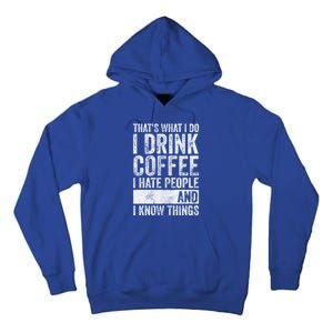 That's What I Do I Coffee I Hate People I Know Things Meaningful Gift Tall Hoodie