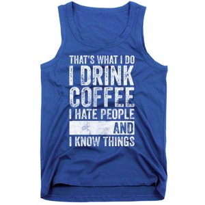 That's What I Do I Coffee I Hate People I Know Things Meaningful Gift Tank Top