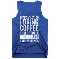 That's What I Do I Coffee I Hate People I Know Things Meaningful Gift Tank Top