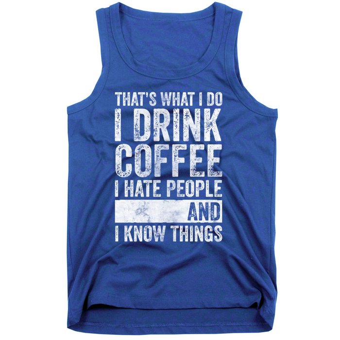 That's What I Do I Coffee I Hate People I Know Things Meaningful Gift Tank Top