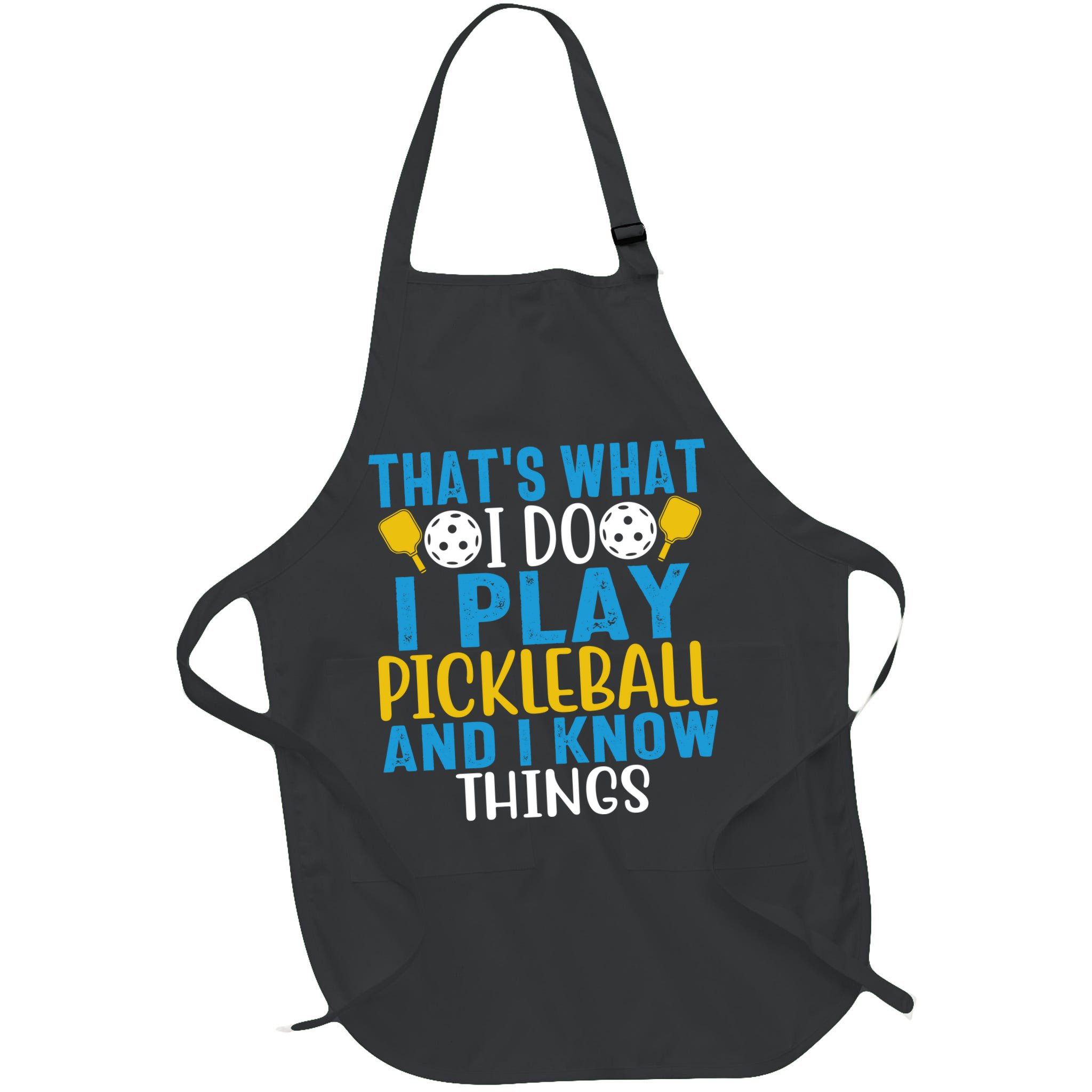 That's What I Do I Play Pickleball & Know Things, Funny Gift Apron