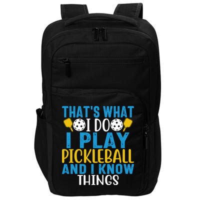 That's What I Do I Play Pickleball & Know Things, Funny Gift Impact Tech Backpack