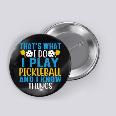 That's What I Do I Play Pickleball & Know Things, Funny Gift Button