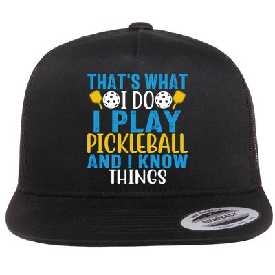 That's What I Do I Play Pickleball & Know Things, Funny Gift Flatbill Hat