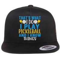 That's What I Do I Play Pickleball & Know Things, Funny Gift Flat Bill Trucker Hat