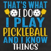 That's What I Do I Play Pickleball & Know Things, Funny Gift Tumbler