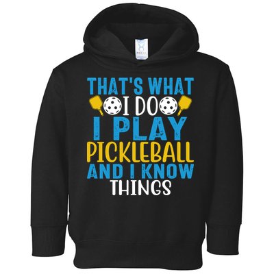 That's What I Do I Play Pickleball & Know Things, Funny Gift Toddler Hoodie