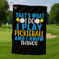 That's What I Do I Play Pickleball & Know Things, Funny Gift Golf Towel