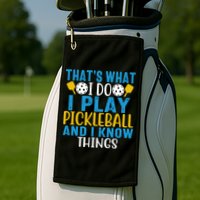 That's What I Do I Play Pickleball & Know Things, Funny Gift Golf Towel