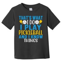 That's What I Do I Play Pickleball & Know Things, Funny Gift Toddler T-Shirt