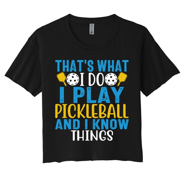 That's What I Do I Play Pickleball & Know Things, Funny Gift Crop Top