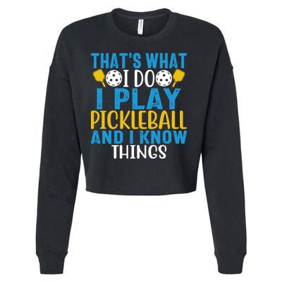 That's What I Do I Play Pickleball & Know Things, Funny Gift Cropped Pullover Crew