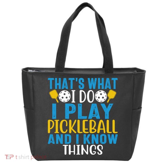 That's What I Do I Play Pickleball & Know Things, Funny Gift Zip Tote Bag