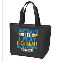 That's What I Do I Play Pickleball & Know Things, Funny Gift Zip Tote Bag
