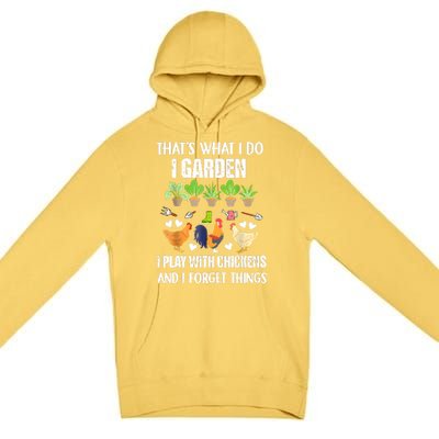 Thats What I Do I Garden I Play With Chickens Forget Things Premium Pullover Hoodie