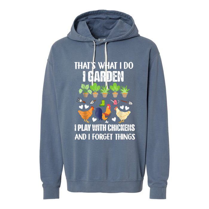 Thats What I Do I Garden I Play With Chickens Forget Things Garment-Dyed Fleece Hoodie