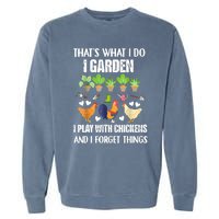 Thats What I Do I Garden I Play With Chickens Forget Things Garment-Dyed Sweatshirt