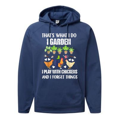 Thats What I Do I Garden I Play With Chickens Forget Things Performance Fleece Hoodie