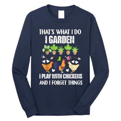 Thats What I Do I Garden I Play With Chickens Forget Things Long Sleeve Shirt