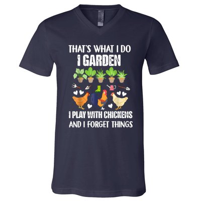 Thats What I Do I Garden I Play With Chickens Forget Things V-Neck T-Shirt