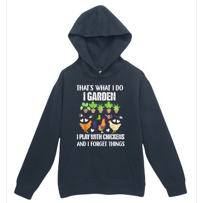 Thats What I Do I Garden I Play With Chickens Forget Things Urban Pullover Hoodie