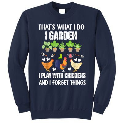 Thats What I Do I Garden I Play With Chickens Forget Things Tall Sweatshirt