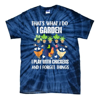 Thats What I Do I Garden I Play With Chickens Forget Things Tie-Dye T-Shirt