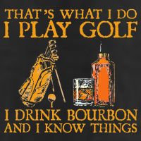 That's What I Do I Play Golf I Drink Bourbon & I Know Things Cool Comfort Performance Bucket Hat
