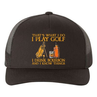 That's What I Do I Play Golf I Drink Bourbon & I Know Things Yupoong Adult 5-Panel Trucker Hat