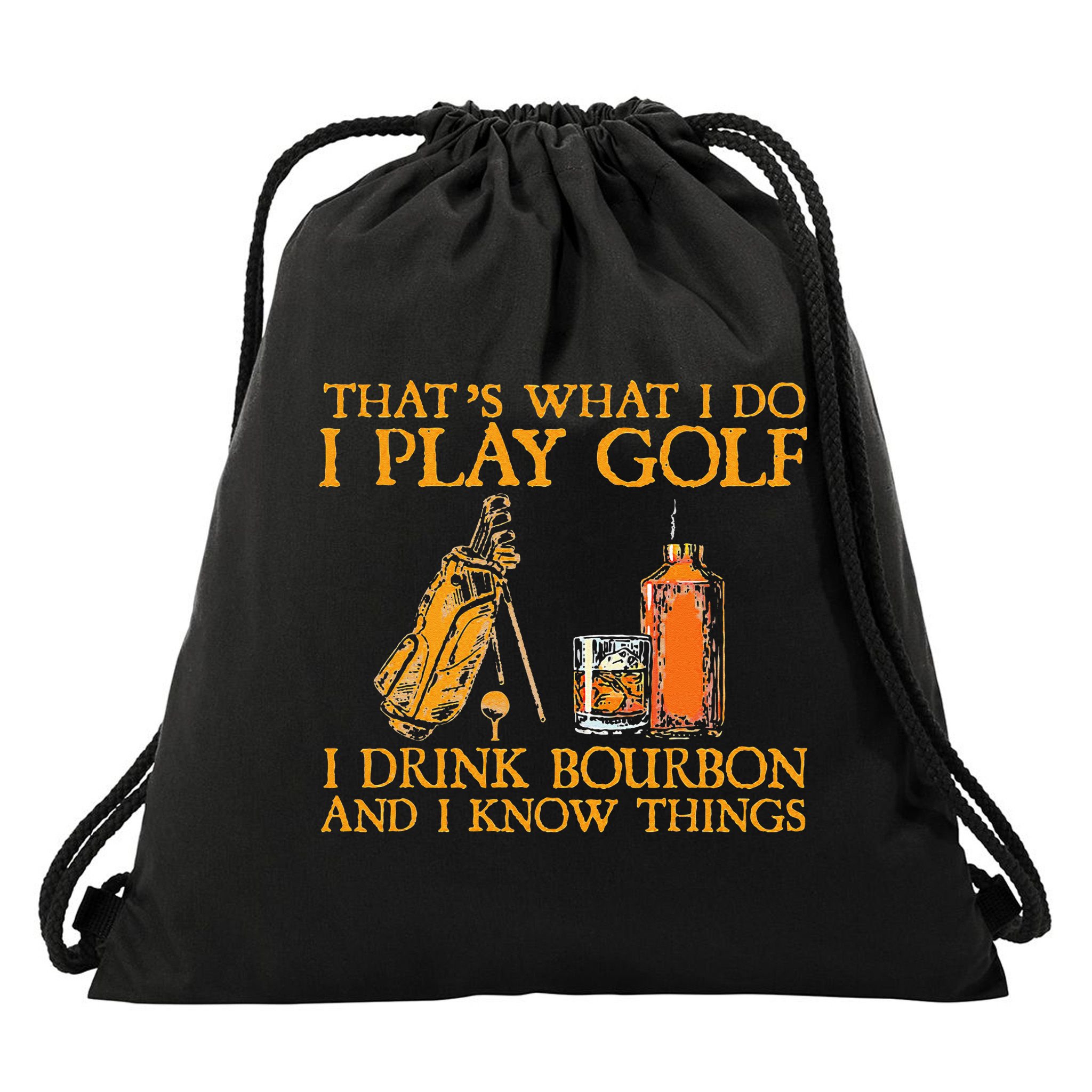 That's What I Do I Play Golf I Drink Bourbon & I Know Things Drawstring Bag