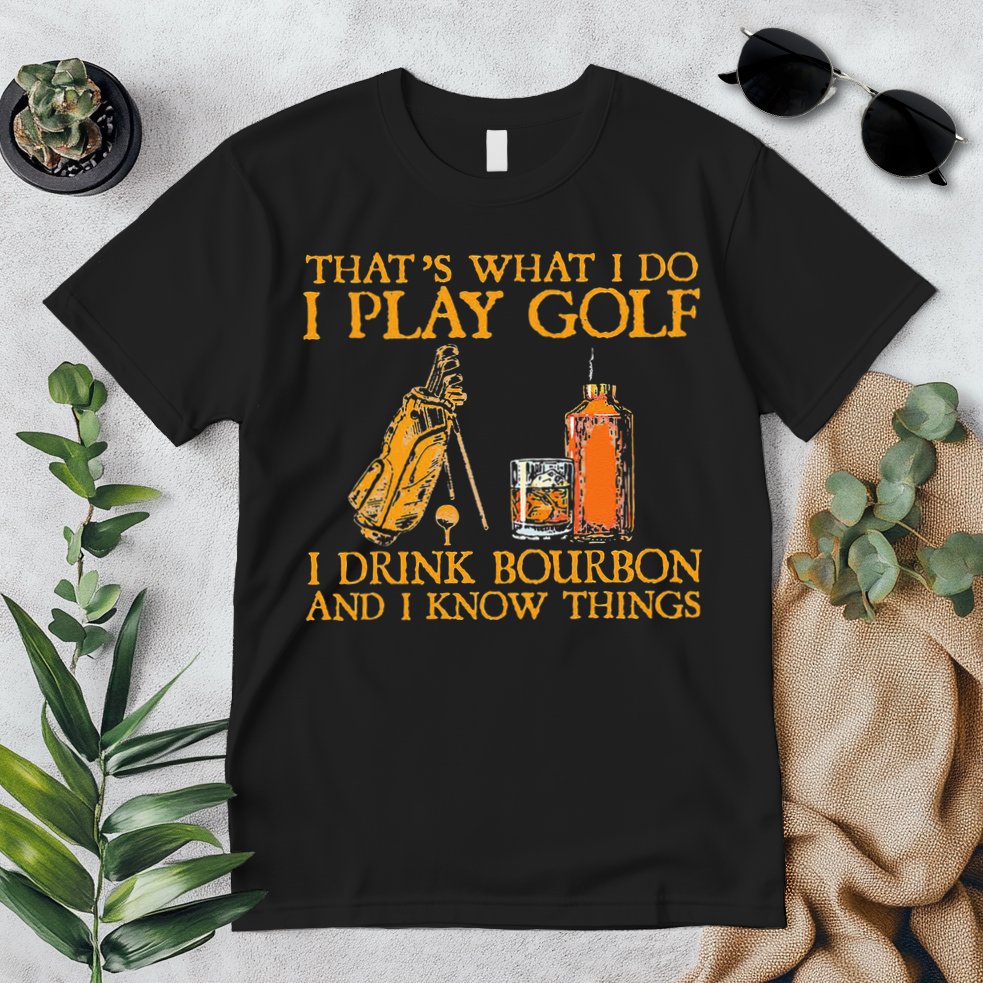 That's What I Do I Play Golf I Drink Bourbon & I Know Things Premium T-Shirt