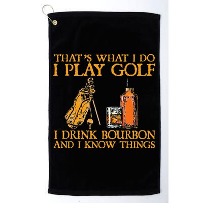 That's What I Do I Play Golf I Drink Bourbon & I Know Things Golf Towel