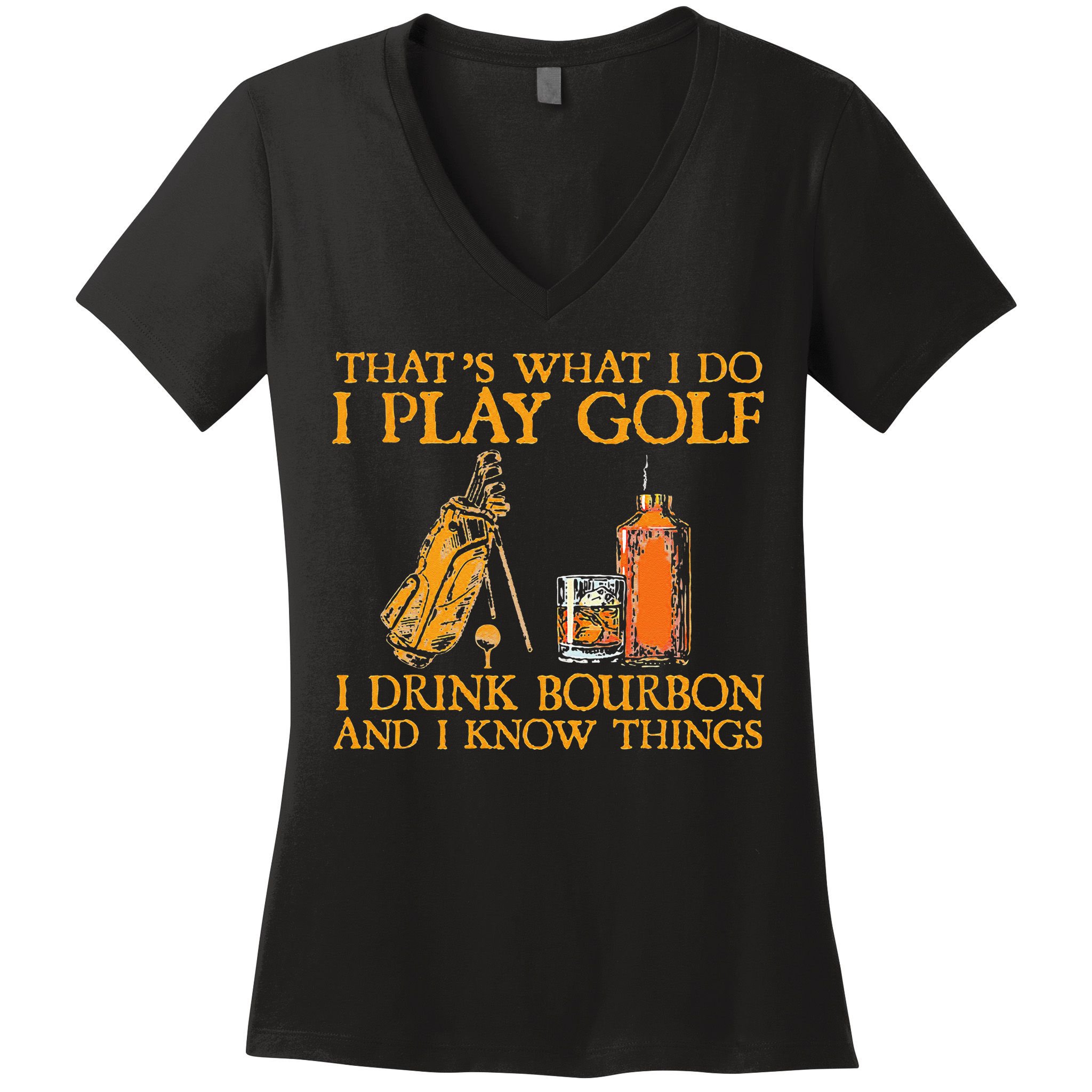 That's What I Do I Play Golf I Drink Bourbon & I Know Things Women's V-Neck T-Shirt