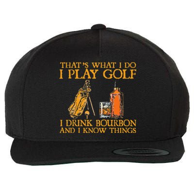 That's What I Do I Play Golf I Drink Bourbon & I Know Things Wool Snapback Cap