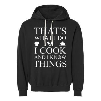 That's What I Do I Cook And I Know Things Garment-Dyed Fleece Hoodie