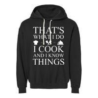 That's What I Do I Cook And I Know Things Garment-Dyed Fleece Hoodie