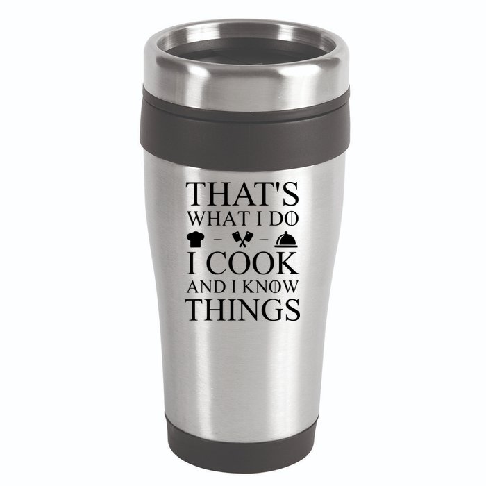 That's What I Do I Cook And I Know Things 16oz Travel Tumbler