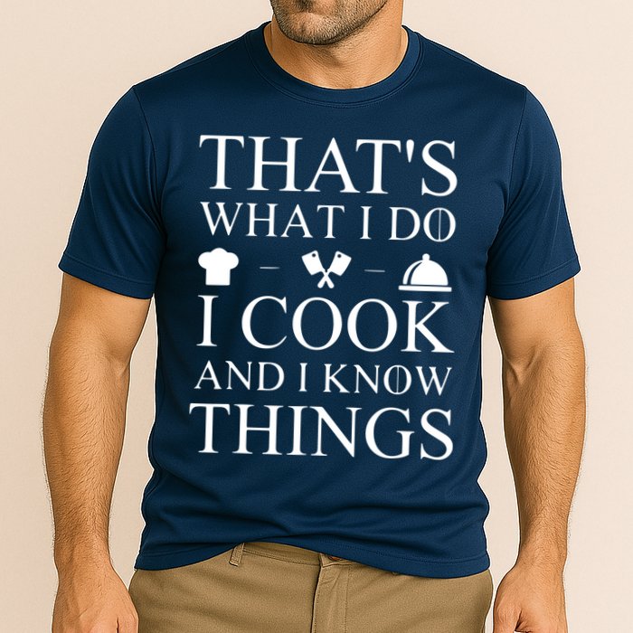 That's What I Do I Cook And I Know Things Performance Shirt