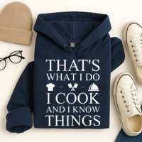 That's What I Do I Cook And I Know Things Hoodie