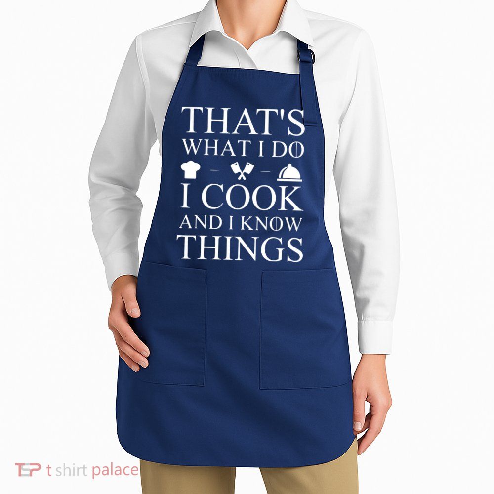 That's What I Do I Cook And I Know Things Apron