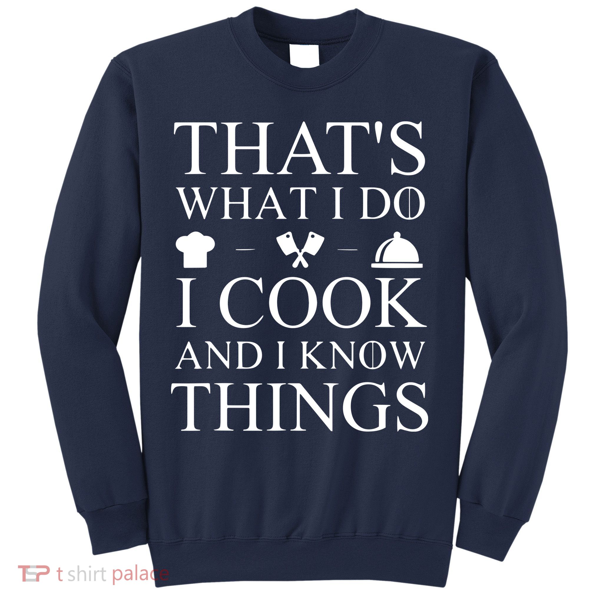 That's What I Do I Cook And I Know Things Sweatshirt