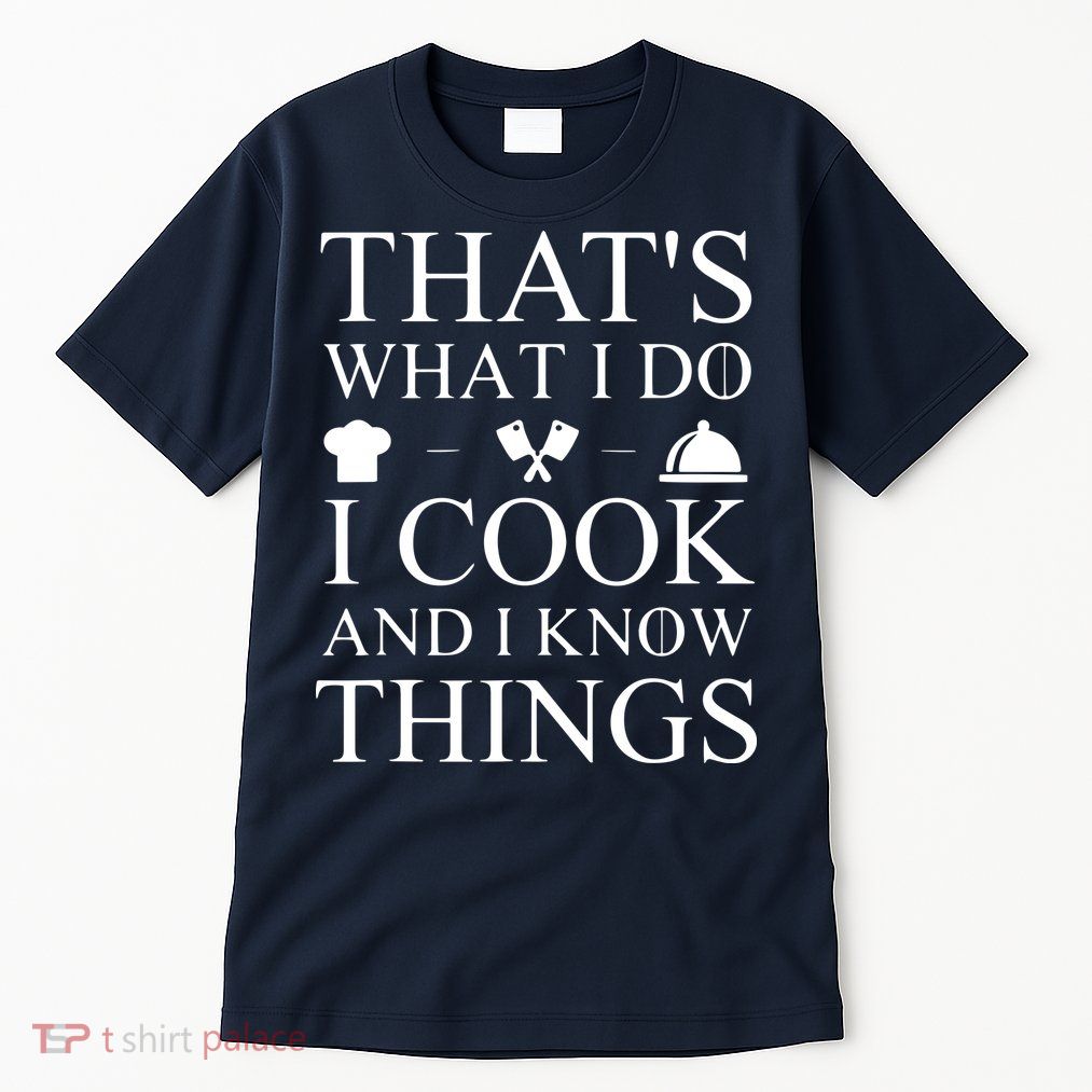 That's What I Do I Cook And I Know Things Tall T-Shirt