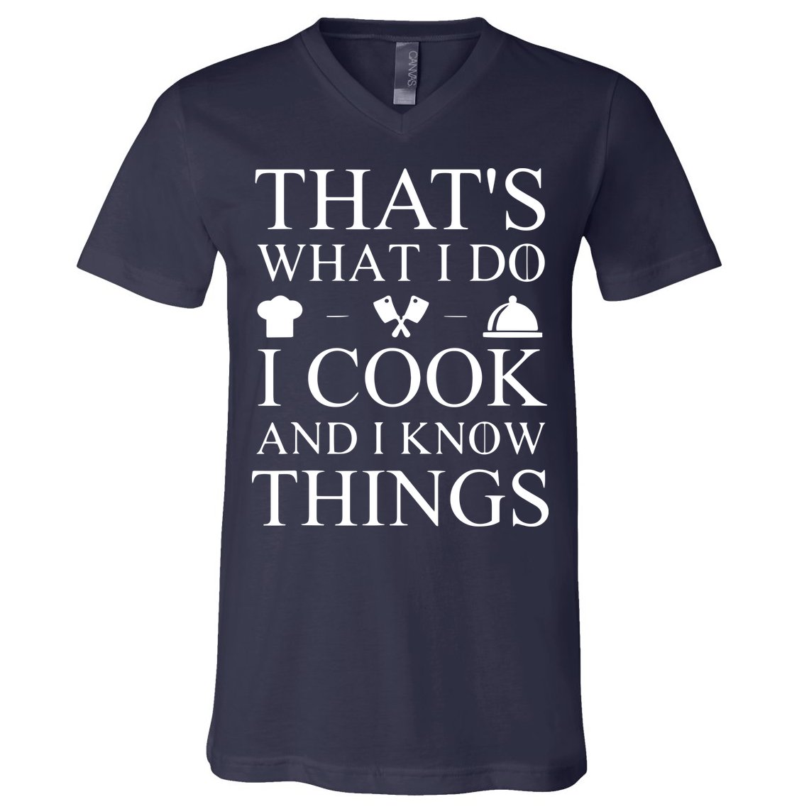 That's What I Do I Cook And I Know Things V-Neck T-Shirt