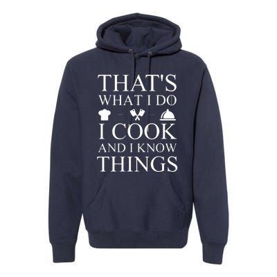 That's What I Do I Cook And I Know Things Premium Hoodie