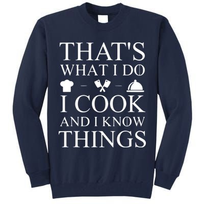 That's What I Do I Cook And I Know Things Tall Sweatshirt