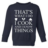 That's What I Do I Cook And I Know Things Toddler Sweatshirt
