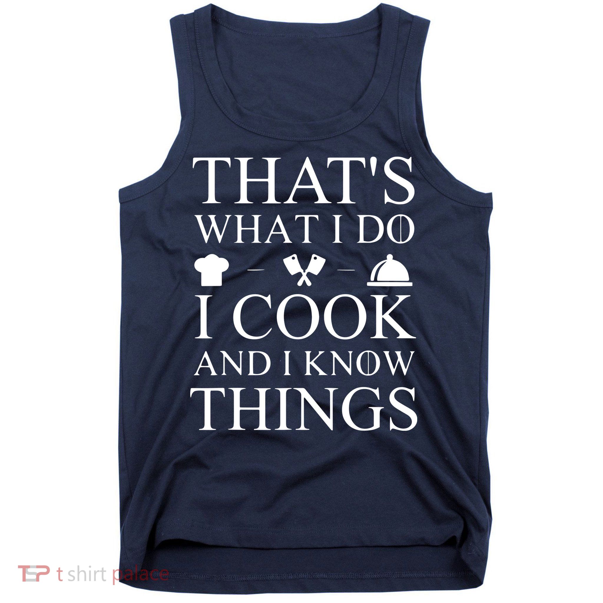 That's What I Do I Cook And I Know Things Tank Top