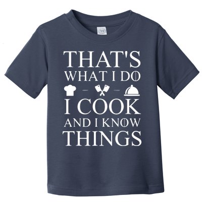 That's What I Do I Cook And I Know Things Toddler T-Shirt